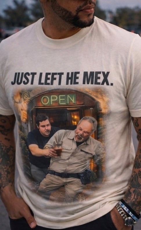 JUST LEFT THE MEX. Tee