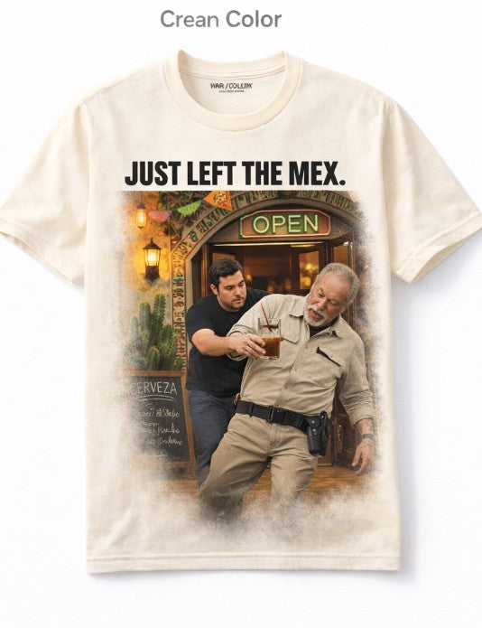 JUST LEFT THE MEX. Tee